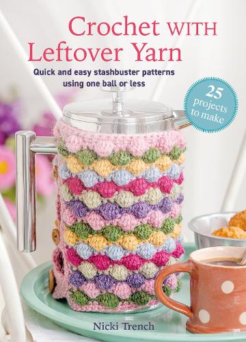 Crochet with Leftover Yarn by Nicki Trench