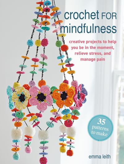 Crochet for Mindfulness By Emma Leith (author)