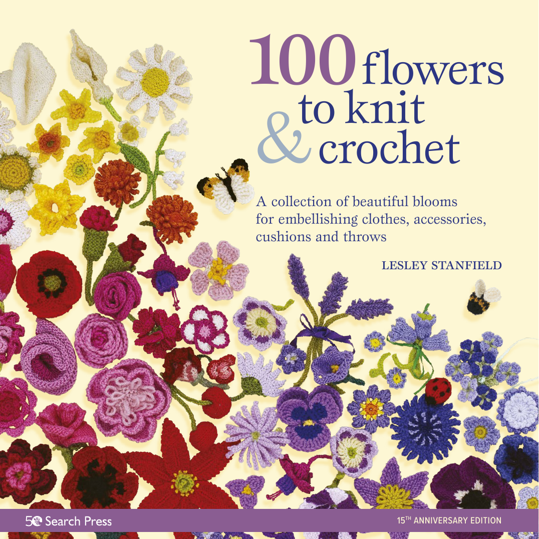 100 Flowers to Knit & Crochet (new edition) Lesley Stanfield