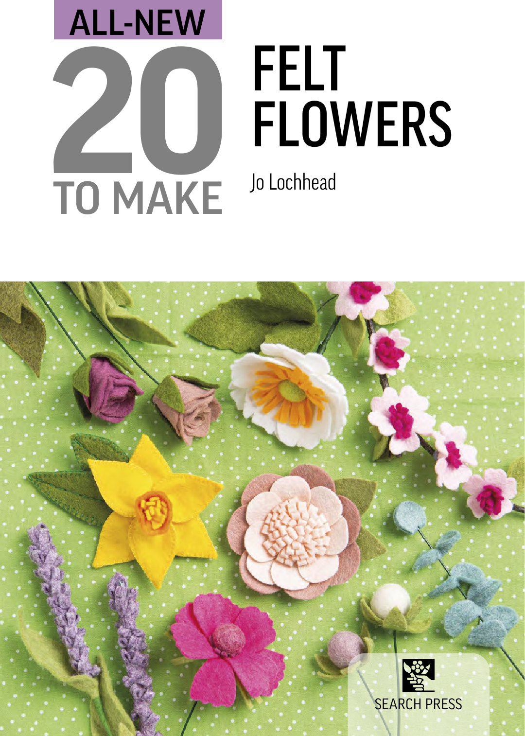 20 To Make Felt Flowers - Jo Lochhead